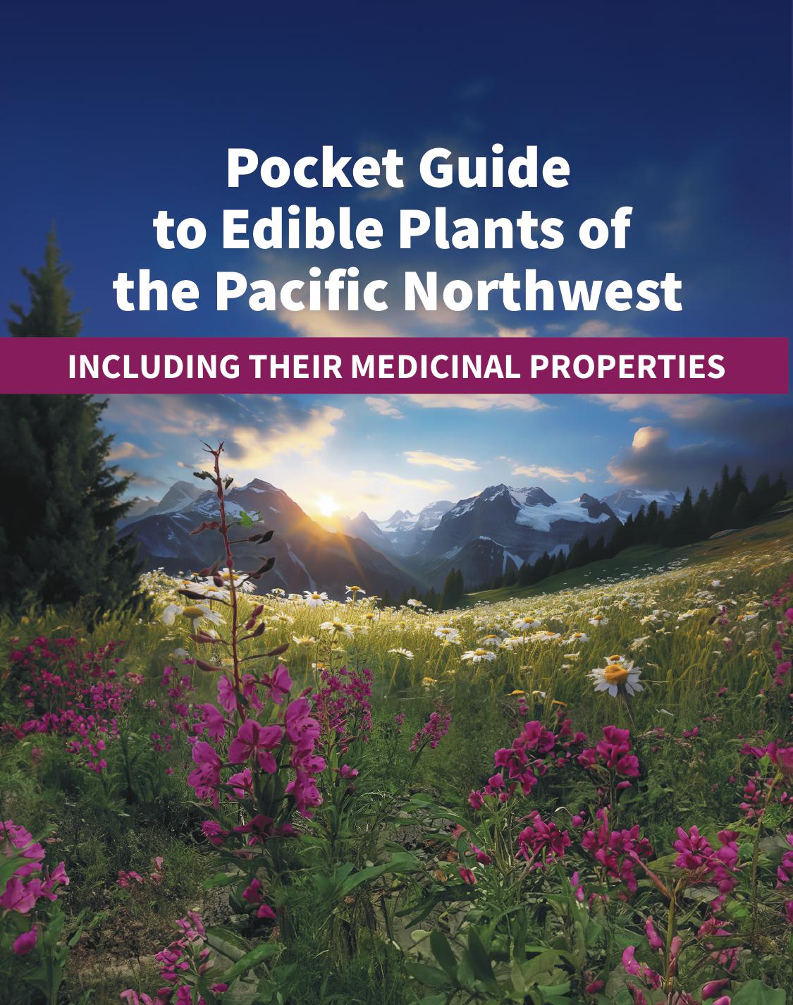 Pocket Guide to Edible Plants of the Pacific Northwest - Including Their Medicinal Properties