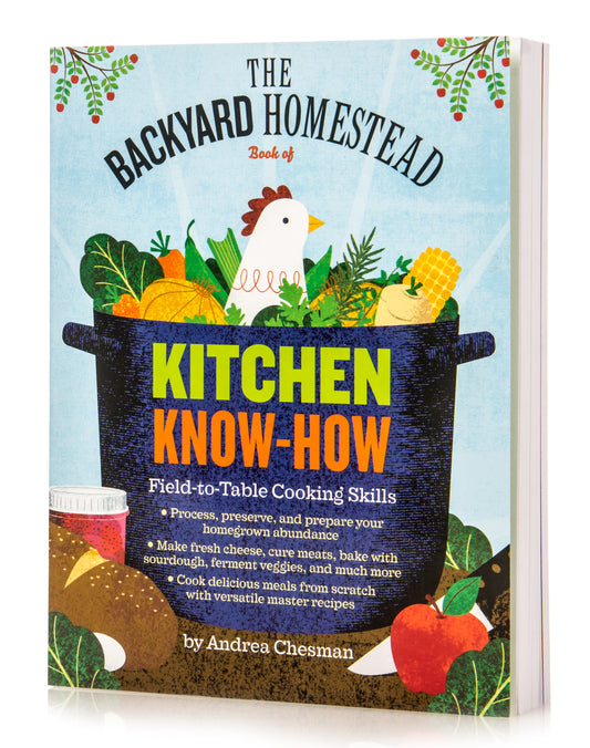 The Backyard Homestead Book of Kitchen Know-How