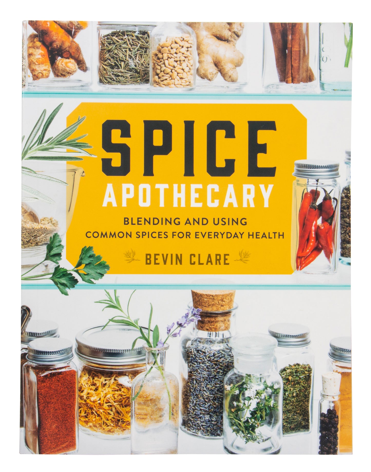 Spice Apothecary, Blending and Using Common Spices for Everyday Health