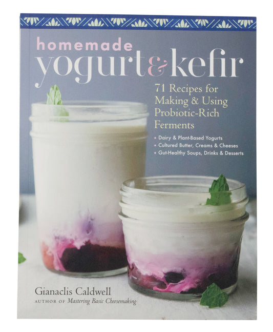 Homemade Yogurt and Kefir, 71 Recipes for Making & Using Probiotic-Rich Ferments
